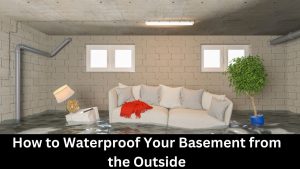 How to Waterproof Your Basement from the Outside