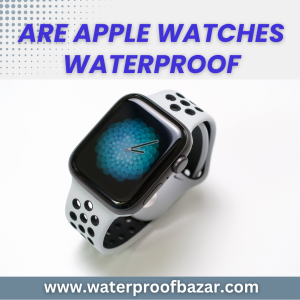 are apple watches waterproof